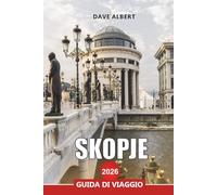 SKOPJE Guida di viaggio 2026: Esplora la capitale della Macedonia del Nord con le migliori attrazioni, cibo e gite di un giorno