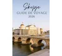 SKOPJE GUIDE DE VOYAGE 2026