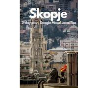 Skopje Travel Guide 2023: Your Gateway to the Heart of North Macedonia: Uncover Hidden Gems, Insider Tips, and Detailed Itineraries for the Ultimate Journey to Skopje and North Macedonia