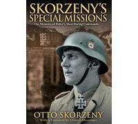 Skorzeny's Special Missions: The Memoirs of Hitler's Most Daring Commando