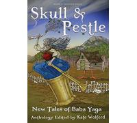 Skull and Pestle: New Tales of Baba Yaga