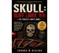 SKULL: BLUFF, LAUGH, WIN - THE PERFECT PARTY GAME: Master the Art of Bluffing and Strategy: Essential Tactics for Winning Skull and Outwitting Your Opponents