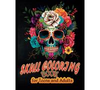 Skull Coloring Book for Teens and Adults: Sugar Skull Coloring Book for teens and Adults Relaxation| 50 Stress Relieving Designs For Skull Lovers