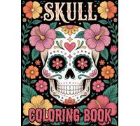 Skull: Creative Coloring Book with Detailed Skulls, Floral Patterns, and Day of the Dead Inspiration for Relaxation