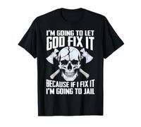 Skull I’m Going to Let God Fix It Because If I Fix It I’m T-Shirt