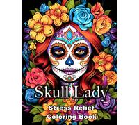 Skull Lady Stress Relief Coloring Book: Large Print, Unique and Beautiful Designs for Adults, Mandala and Flower Patterns Mexico Sugar Skull Coloring Pages for Seniors Colorists