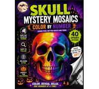 Skull Mystery Mosaics Color by Number: Reveal Hidden Halloween Skull Artwork Through Relaxing Pixel Art Number Coloring for Adults and Teens