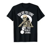 Skull Skeleton How are You Living Stoic Philosophy T-Shirt