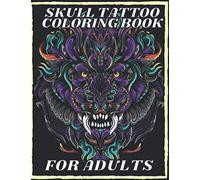 Skull Tattoo Coloring Book For Adults: 40 Beautiful Tattoo Art Drawings Such As Skulls, Mandalas, Animals, Dragons And Other Designs From Beginner To Expert Level