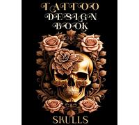 Skull Tattoo Designs: Professionals and Amateurs, Tattoo Inspiration, The Professional Collection Artists For Women And Men. Tattooed Skulls: A Visual Journey of Intricate Designs (Tattoo Design Book)