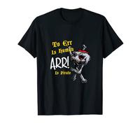 skull to err is Human Arr! is pirate- Ahoy Matey Pirate Wear T-Shirt