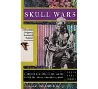 Skull Wars: Kennewick Man, Archaeology, And The Battle For Native American Identity