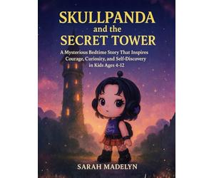 SkullPanda and the Secret Tower: A Mysterious Bedtime Story That Inspires Courage, Curiosity and Self-Discovery in Kids Ages 4-12