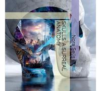 SKULLS: A SURREAL ANATOMY