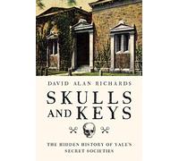 Skulls and Keys: The Hidden History of Yale's Secret Societies