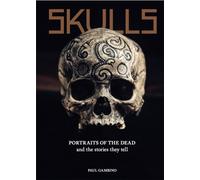 Skulls : Portraits of the Dead and the Stories They Tell