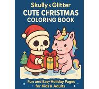 Skully & Glitter Cute Christmas Coloring Book: Fun and Easy Holiday Pages for Kids & Adults: Adorable Kawaii Christmas Scenes to Color for Relaxation, Creativity and Holiday Fun