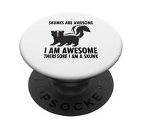 Skunks Are Awesome I Am Awesome Therefore I Am A Skunk PopSockets Adhesive PopGrip