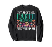 Sky above me below me Fire within me Hippie Sweatshirt