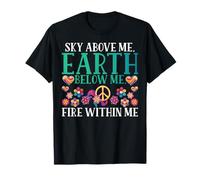 Sky Above me Below me Fire Within me Hippie T-Shirt