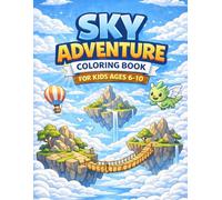 Sky Adventure Coloring Book for Kids Ages 6-10: Explore Floating Islands, Cloud Kingdoms & Magical Fantasy Sky Worlds (Adventure Worlds Coloring Series)
