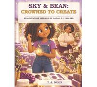 Sky & Bean: Crowned to Create: An Adventure Inspired by Madam C. J. Walker (Sky & Bean Adventures)