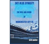 Sky Blue Dynasty: The Rise and Reign of Manchester City FC