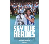 Sky Blue Heroes: The Inside Story of Coventry City's 1987 FA Cup Win