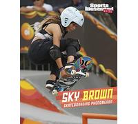 Sky Brown: Skateboarding Phenomenon (Sports Illustrated Kids Stars of Sports)