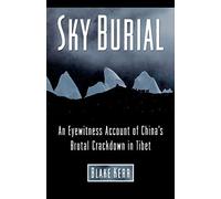 Sky Burial: An Eyewitness Account of China's Brutal Crackdown in Tibet: Volume 3