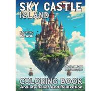 Sky Castle Island Coloring Book for Adults and Kids: Floating Island Large Print Illustrations in Coloring Pages for Relaxation and Anxiety Relief