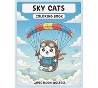 Sky Cats Coloring Book: Adorable High-Flying Cats in Sky Adventures - Airplanes, Helicopters, Hot Air Balloons & Extreme Air Fun (The Cats Coloring Book Series)