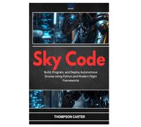 Sky Code: Build, Program, and Deploy Autonomous Drones Using Python and Modern Flight Frameworks: 14 (R0S2)