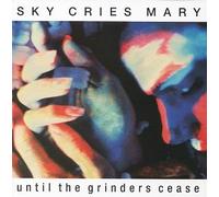 Sky Cries Mary - Until the Grinders Cease
