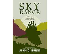 Sky Dance : Fighting for the wild in the Scottish Highlands
