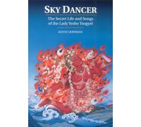 Sky Dancer: The Secret Life and Songs of Lady Yeshe Tsogyel