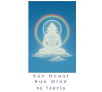 Sky Heart, Sun Mind: Spontaneous Enlightenment, Inspired in Non-Duality (Meditation in Dzogchen great perfection.)