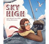 Sky High: Jean Batten's Incredible Flying Adventures