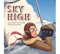 Sky High: Jean Batten's Incredible Flying Adventures by David Hill (English) Har