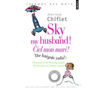 Sky my husband! Ciel mon mari: Dictionary of running English ; Dictionnaire de l'anglais courant