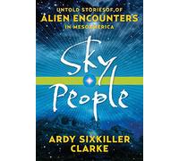 Sky People: Untold Stories of Alien Encounters in Mesoamerica