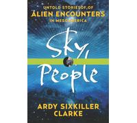 Sky People : Untold Stories of Alien Encounters in Mesoamerica
