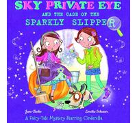 Sky Private Eye and The Case of the Sparkly Slipper: A Fairytale Mystery Starring Cinderella