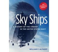 Sky Ships : A History of the Airship in the United States Navy, 25th Anniversary Edition
