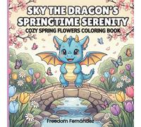 Sky the Dragon’s Springtime Serenity: Cozy Spring Flowers Coloring Book