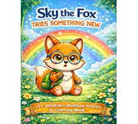 Sky the Fox Tries Something New: A Confidence-Building Coloring & Activity Book to Help Kids Try New Things, Overcome Fear, and Build Courage (Smiles & Smarts Mindfulness Series for Kids)