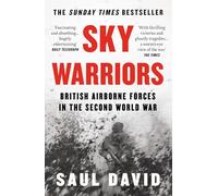 Sky Warriors: The Sunday Times Bestselling History of the British Airborne Forces in the Second World War