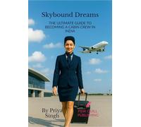 SKYBOUND DREAMS: The Ultimate Guide to Becoming a Cabin Crew in India