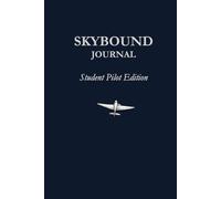 SKYBOUND JOURNAL Student Pilot Edition: Flight Training Reflection Log for Student Pilots