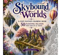 Skybound Worlds: A Cozy Fantasy Coloring Book Featuring 50 Enchanted Floating Islands for Adults and Teens
